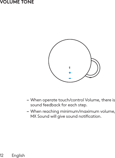 12  EnglishVOLUME TONE–  When operate touch/control Volume, there is sound feedback for each step.–  When reaching minimum/maximum volume, MX Sound will give sound notication.