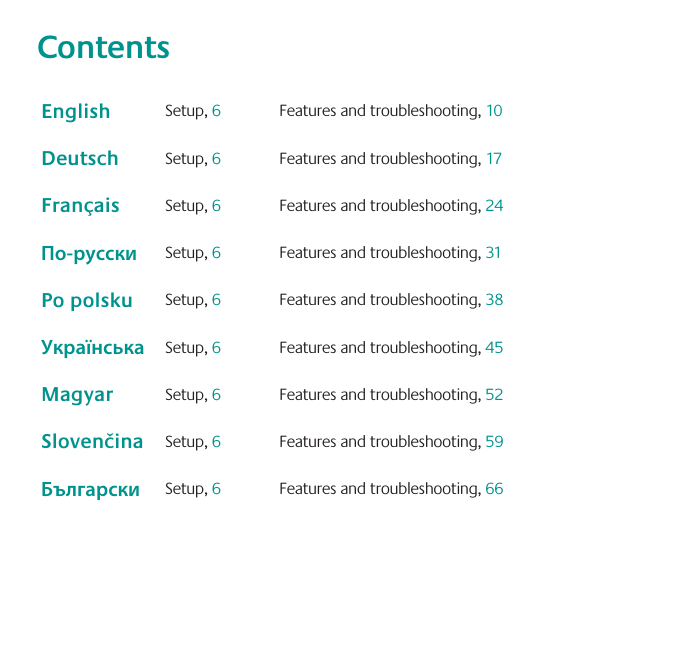 ContentsEnglish Setup, 6Features and troubleshooting, 10Deutsch Setup, 6Features and troubleshooting, 17Français Setup, 6Features and troubleshooting, 24По-русски Setup, 6Features and troubleshooting, 31Po polsku Setup, 6Features and troubleshooting, 38Українська Setup, 6Features and troubleshooting, 45Magyar Setup, 6Features and troubleshooting, 52Slovenčina Setup, 6Features and troubleshooting, 59Български Setup, 6Features and troubleshooting, 66