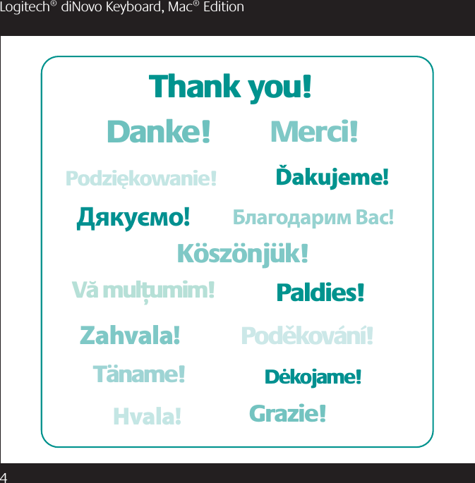 4 Logitech® diNovo Keyboard, Mac® Edition5IBOLZPV.FSDJ%BOLF0ODZIKOWANIE+ySZyNJ~KБлагодарим Вас!Дякуємо!Ďakujeme!(SB[JFHvala!Zahvala!6üMULðUMIM$wKOJAME4iNAME1BMEJFT0OD}KOVfNq