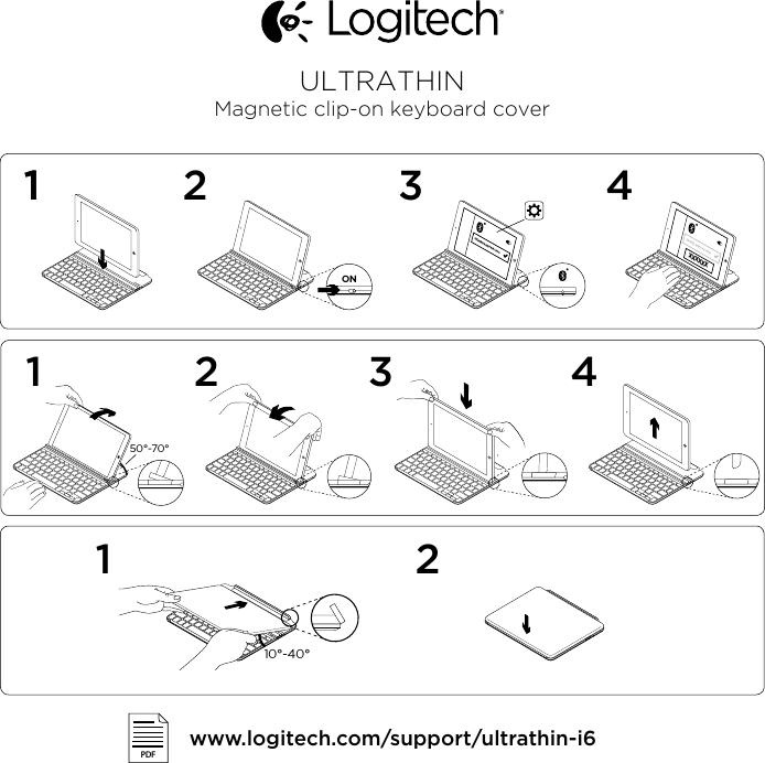 14ULTRATHINMagnetic clip-on keyboard cover®Ultrathin keyboard cover®ON50°-70°1 321 210°-40°1 32®Ultrathin keyboard coverXXXXXX4 www.logitech.com/support/ultrathin-i6PDF