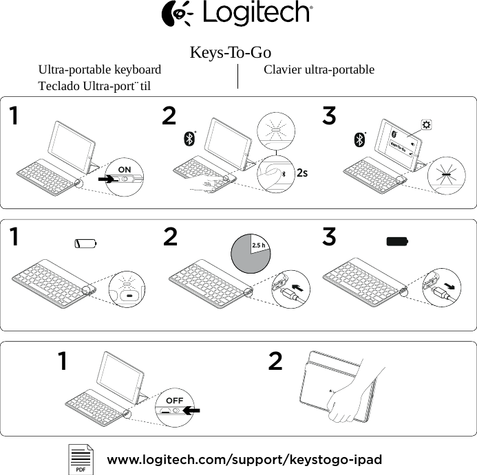  www.logitech.com/support/keystogo-ipadPDFONOFF1 21 2 31 22.5 h®2s®®Keys-To-Go3KeysToGoUltraportablekeyboard ClavierultraportableTecladoUltraportátil                                                 