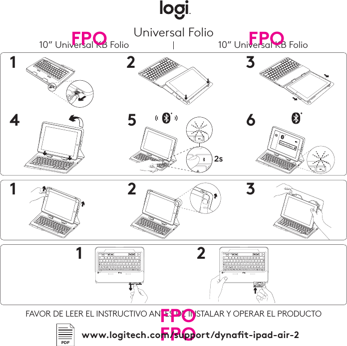 1 3142632s®Universal Folio10” Universal KB Folio 10” Universal KB Folio21 25FAVOR DE LEER EL INSTRUCTIVO ANTES DE INSTALAR Y OPERAR EL PRODUCTO FPOFPOFPOPDFwww.logitech.com/support/dynat-ipad-air-2FPO