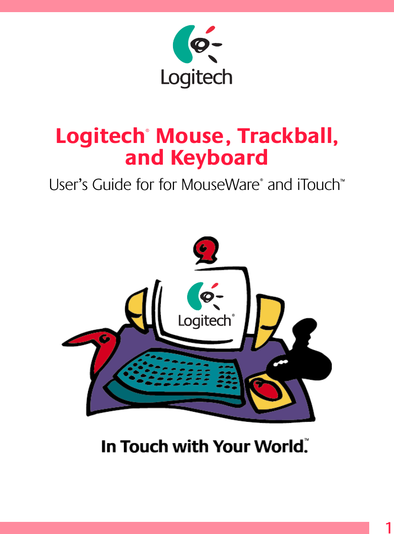 1Logitech® Mouse, Trackball, and KeyboardUser’s Guide for for MouseWare® and iTouch™®™