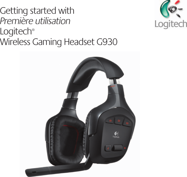 Getting started withPremière utilisationLogitech® Wireless Gaming Headset G930