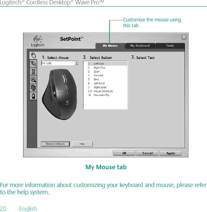 20  English Logitech® Cordless Desktop® Wave Pro™My Mouse tabCustomize the mouse using this tabFor more information about customizing your keyboard and mouse, please refer to the help system.