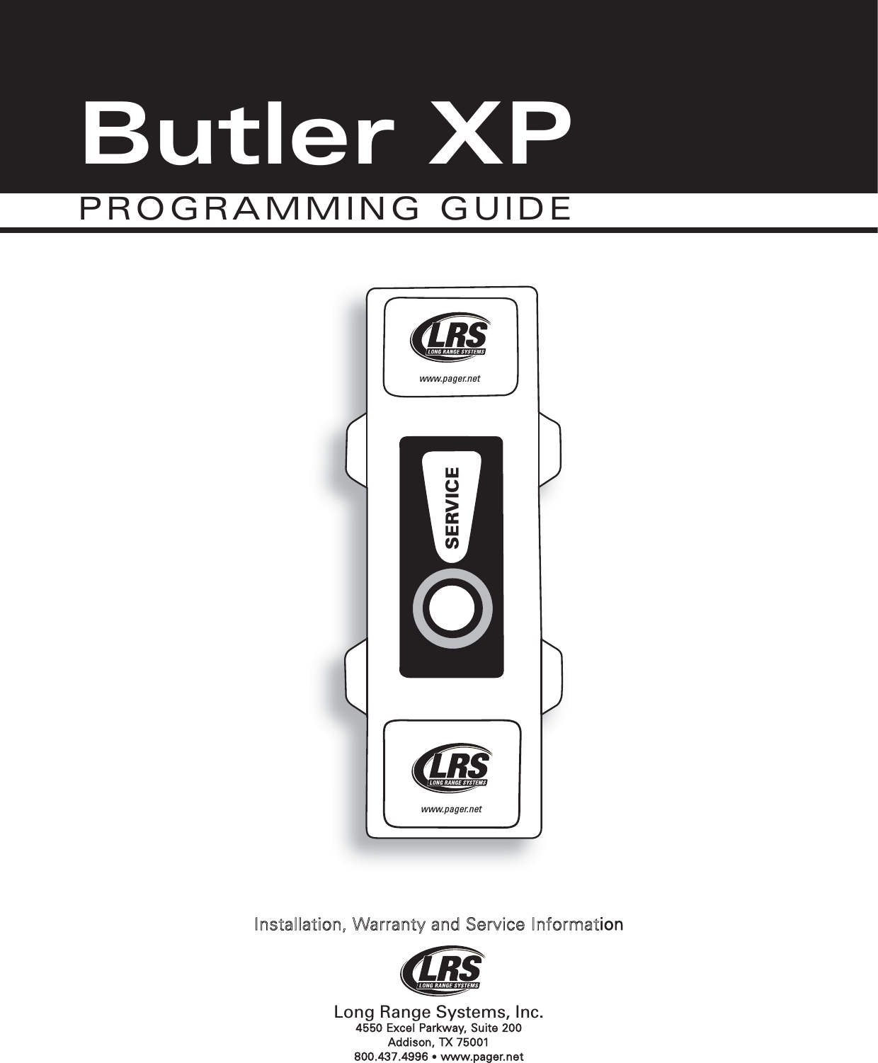   Installation, Warranty and Service InformationLong Range Systems, Inc.4550 Excel Parkway, Suite 200 Addison, TX 75001800.437.4996 •www.pager.netSERVICEwww.pager.netwww.pager.netButler XPPROGRAMMING GUIDE