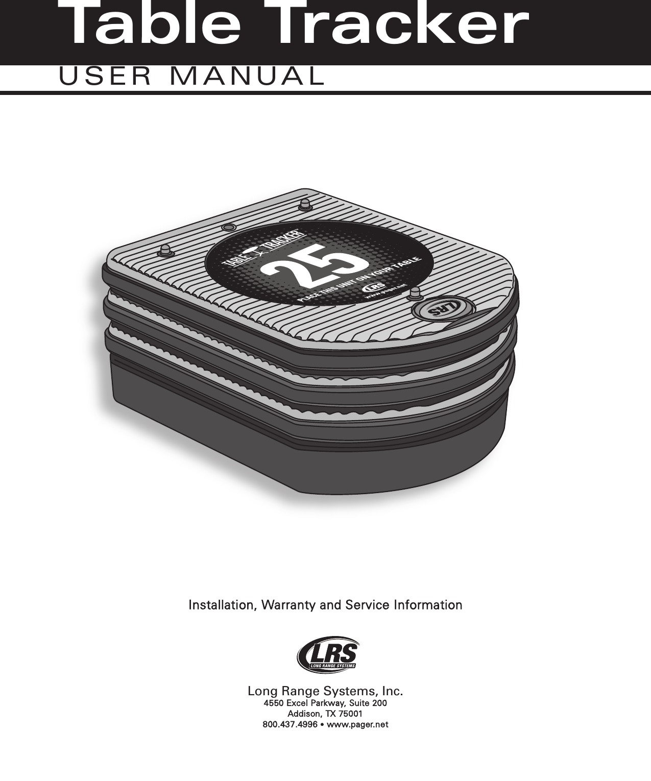 Installation, Warranty and Service InformationLong Range Systems, Inc.4550 Excel Parkway, Suite 200 Addison, TX 75001800.437.4996 •www.pager.netTable TrackerUSER MANUAL