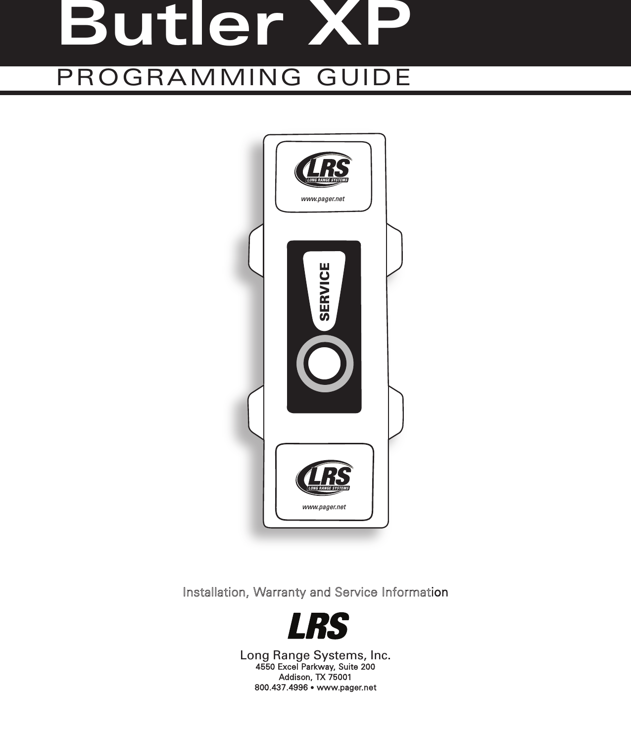  Installation, Warranty and Service InformationLong Range Systems, Inc.4550 Excel Parkway, Suite 200 Addison, TX 75001800.437.4996 •www.pager.netSERVICEwww.pager.netwww.pager.netButler XPP R O G R A M M I N G   G U I D E