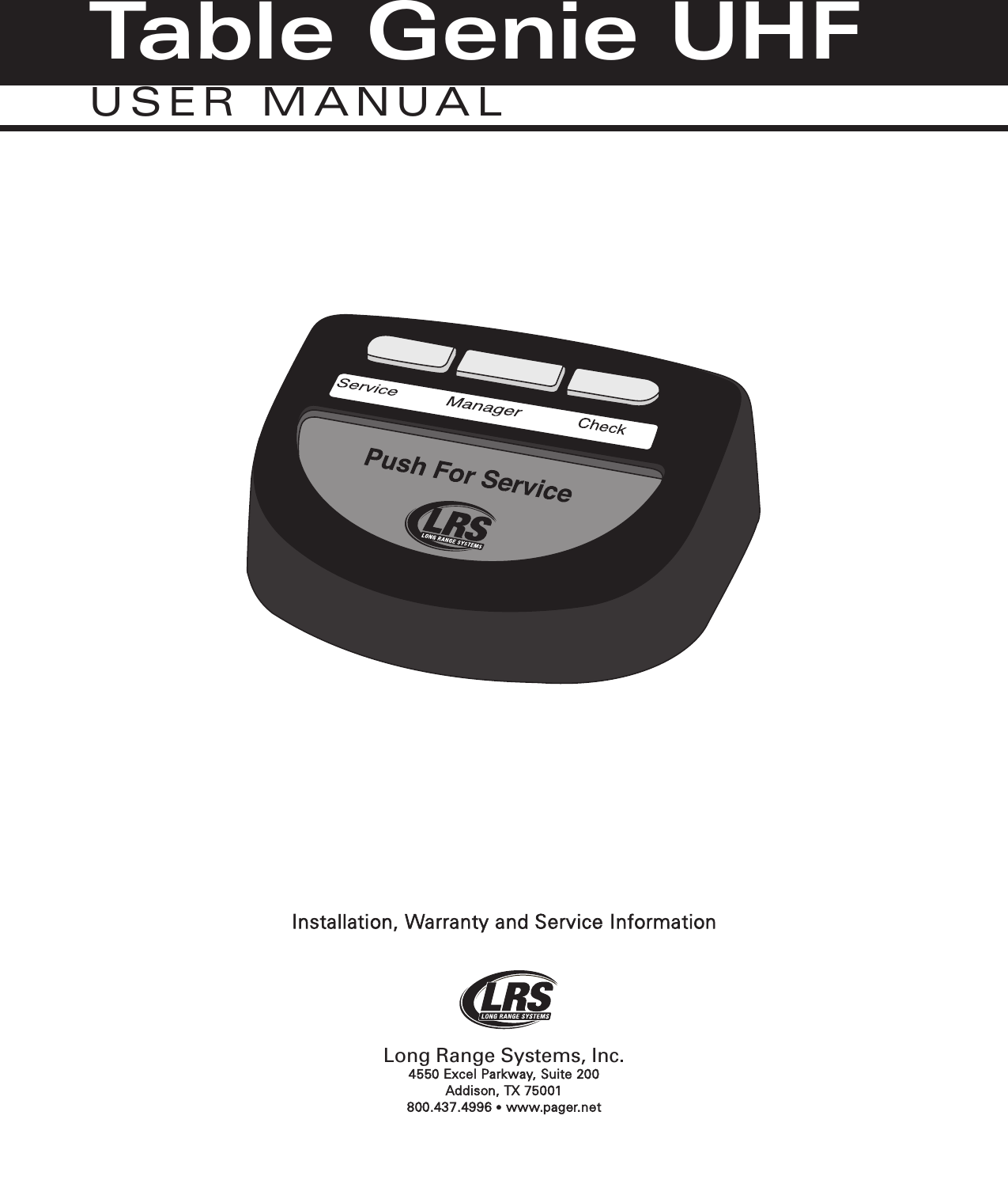 Installation, Warranty and Service InformationLong Range Systems, Inc.4550 Excel Parkway, Suite 200 Addison, TX 75001800.437.4996 •www.pager.netTable Genie UHFUSER MANUAL