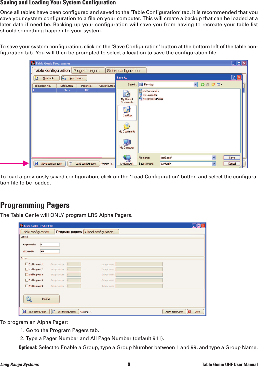 Saving and Loading Your System ConfigurationOnce all tables have been configured and saved to the ‘Table Configuration’ tab, it is recommended that yousave your system configuration to a file on your computer. This will create a backup that can be loaded at alater date if need be. Backing up your configuration will save you from having to recreate your table listshould something happen to your system.To save your system configuration, click on the ‘Save Configuration’ button at the bottom left of the table con-figuration tab. You will then be prompted to select a location to save the configuration file.To load a previously saved configuration, click on the ‘Load Configuration’ button and select the configura-tion file to be loaded. Programming PagersThe Table Genie will ONLY program LRS Alpha Pagers.To program an Alpha Pager:1. Go to the Program Pagers tab.2. Type a Pager Number and All Page Number (default 911).Optional: Select to Enable a Group, type a Group Number between 1 and 99, and type a Group Name.Long Range Systems 9Table Genie UHF User Manual