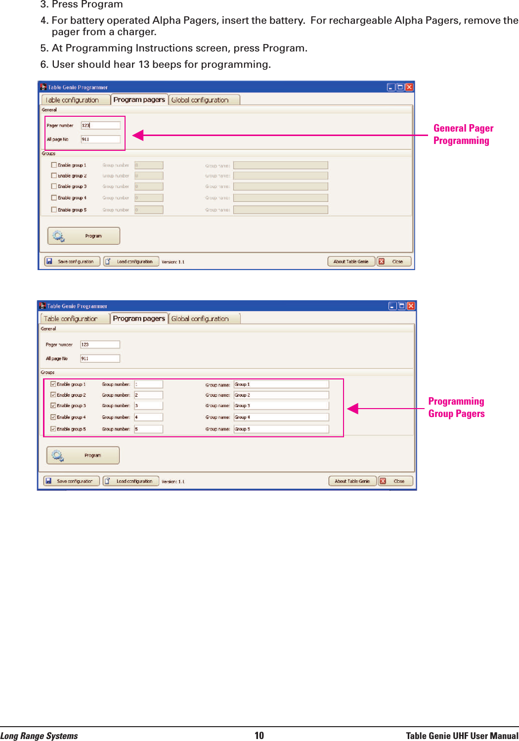 3. Press Program4. For battery operated Alpha Pagers, insert the battery.  For rechargeable Alpha Pagers, remove thepager from a charger.5. At Programming Instructions screen, press Program.6. User should hear 13 beeps for programming.ProgrammingGroup PagersGeneral PagerProgrammingLong Range Systems 10 Table Genie UHF User Manual