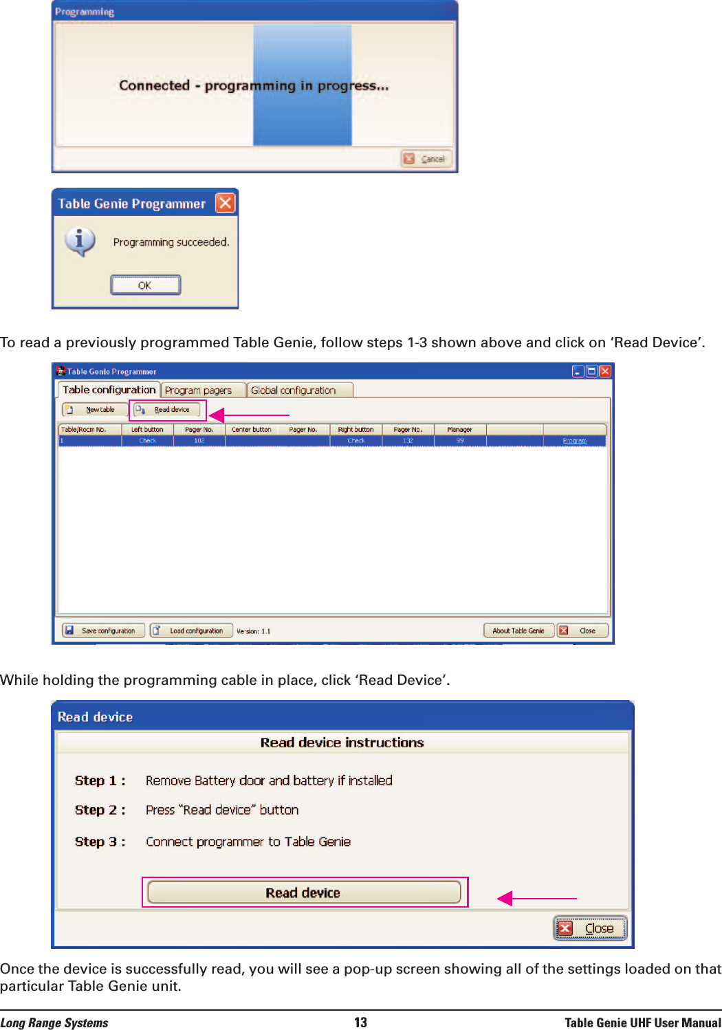 To read a previously programmed Table Genie, follow steps 1-3 shown above and click on ‘Read Device’.While holding the programming cable in place, click ‘Read Device’.Once the device is successfully read, you will see a pop-up screen showing all of the settings loaded on thatparticular Table Genie unit.Long Range Systems 13 Table Genie UHF User Manual