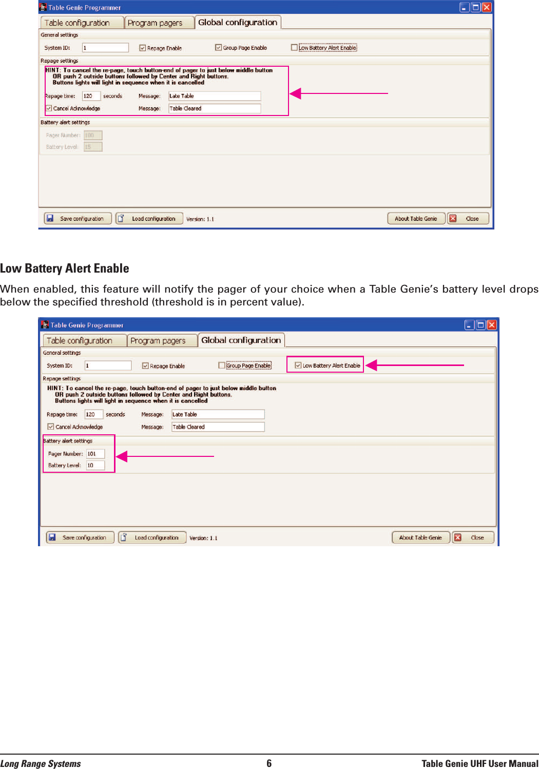 Long Range Systems 6Table Genie UHF User ManualLow Battery Alert EnableWhen enabled, this feature will notify the pager of your choice when a Table Genie’s battery level dropsbelow the specified threshold (threshold is in percent value). 
