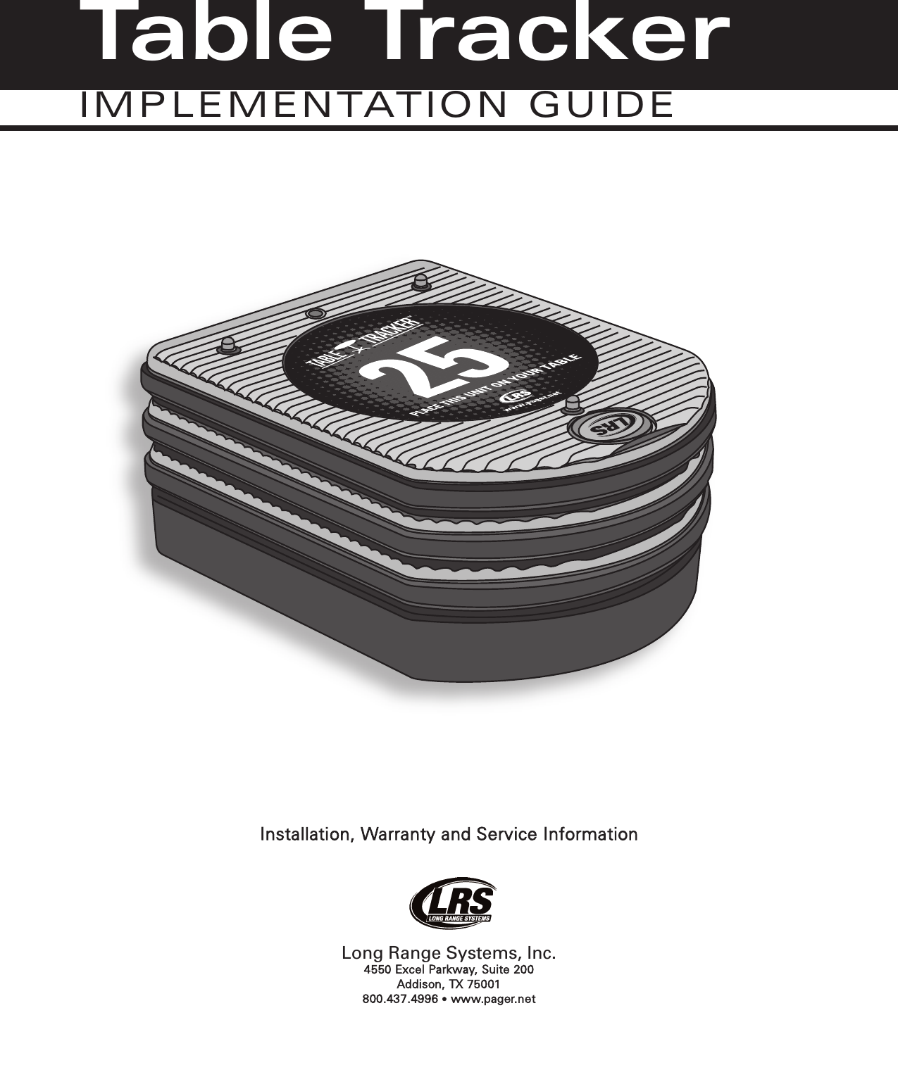 Installation, Warranty and Service InformationLong Range Systems, Inc.4550 Excel Parkway, Suite 200 Addison, TX 75001800.437.4996 •www.pager.netTable TrackerIMPLEMENTATION GUIDE