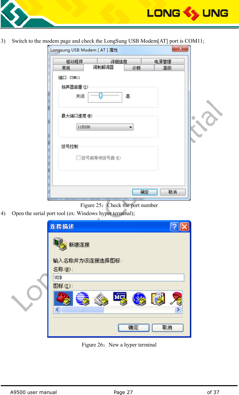   A9500 user manual                                               Page 27    of 37  3) Switch to the modem page and check the LongSung USB Modem[AT] port is COM11;  Figure 25：Check the port number 4) Open the serial port tool (ex: Windows hyper terminal);  Figure 26：New a hyper terminal     