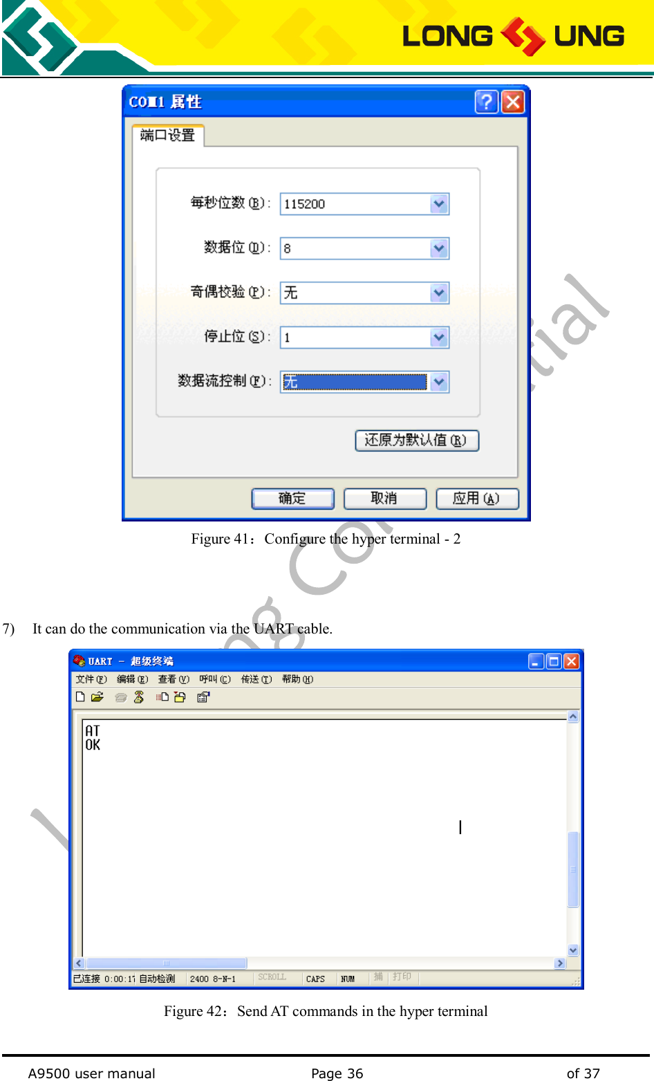   A9500 user manual                                               Page 36    of 37  Figure 41：Configure the hyper terminal - 2    7) It can do the communication via the UART cable.  Figure 42：Send AT commands in the hyper terminal 