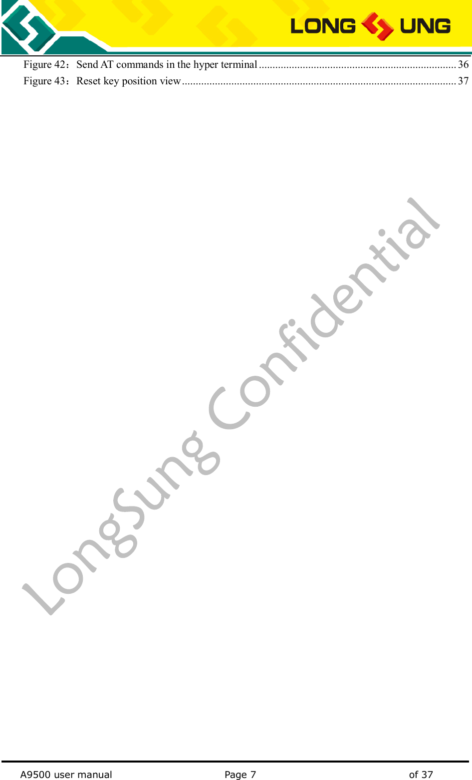   A9500 user manual                                               Page 7    of 37 Figure 42：Send AT commands in the hyper terminal ........................................................................ 36 Figure 43：Reset key position view .................................................................................................... 37                                     