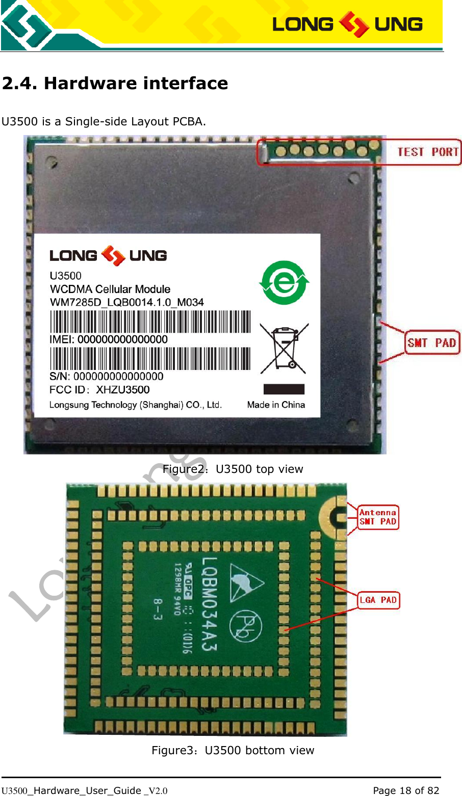   U3500_Hardware_User_Guide _V2.0                                                                                      Page 18 of 82 2.4. Hardware interface U3500 is a Single-side Layout PCBA.  Figure2：U3500 top view  Figure3：U3500 bottom view 