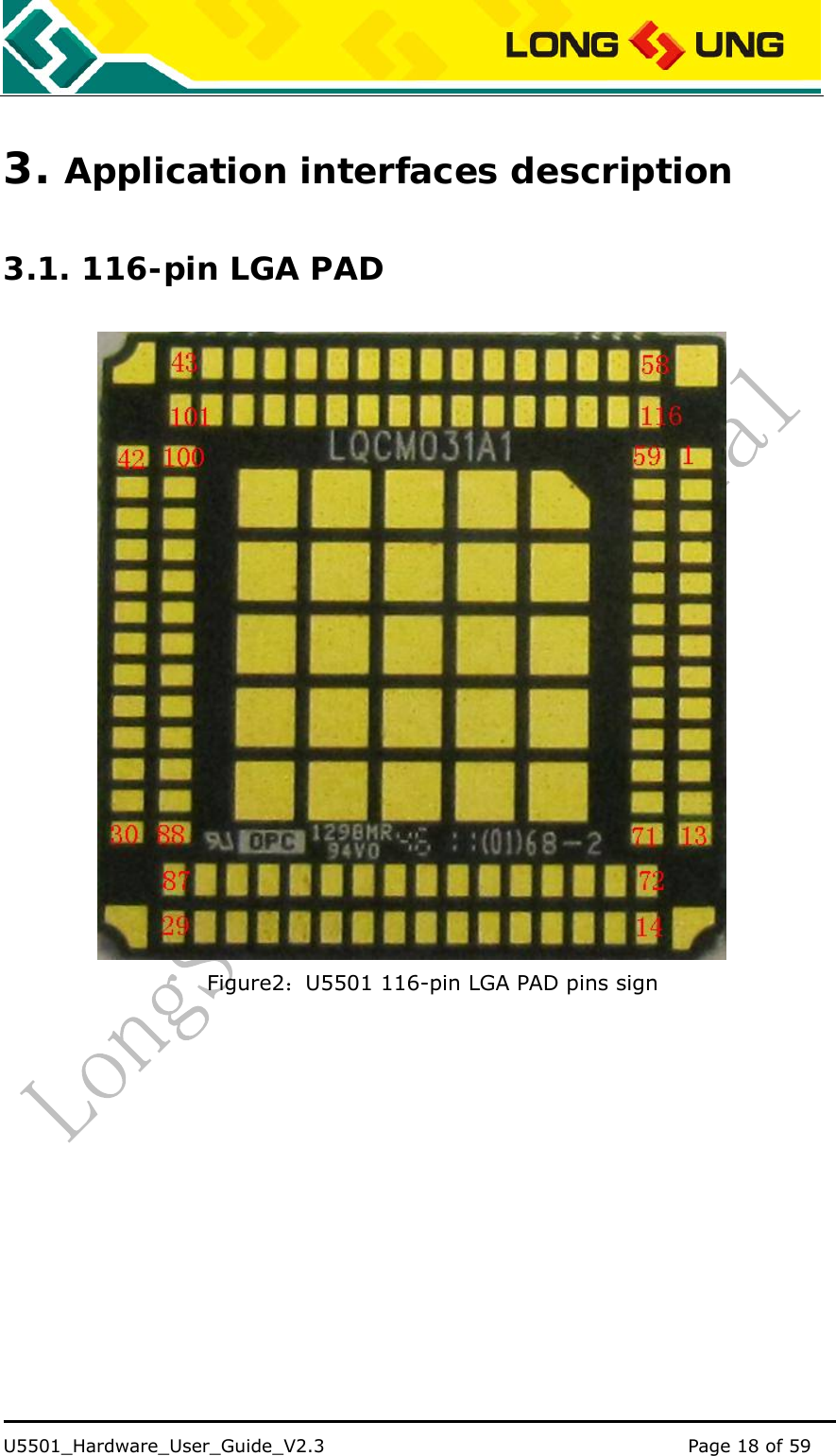    U5501_Hardware_User_Guide_V2.3                                         Page 18 of 59                                   3. Application interfaces description 3.1. 116-pin LGA PAD  Figure2：U5501 116-pin LGA PAD pins sign 