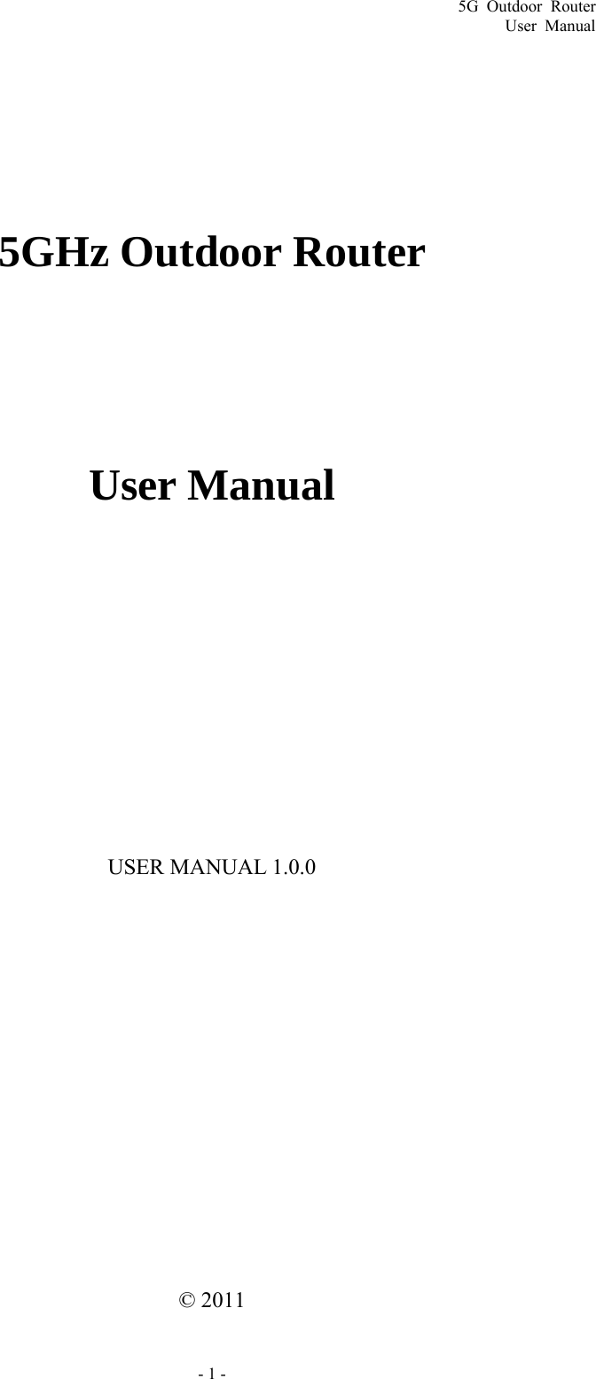 5G Outdoor Router User Manual - 1 - 5GHz Outdoor Router   User Manual USER MANUAL 1.0.0 © 2011 