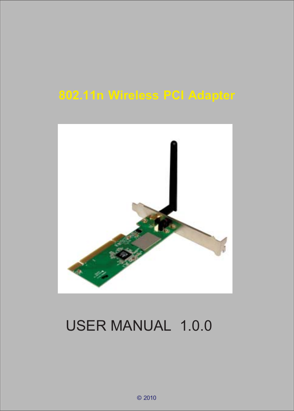 © 2010802.11n Wireless PCI AdapterUSER MANUAL  1.0.0