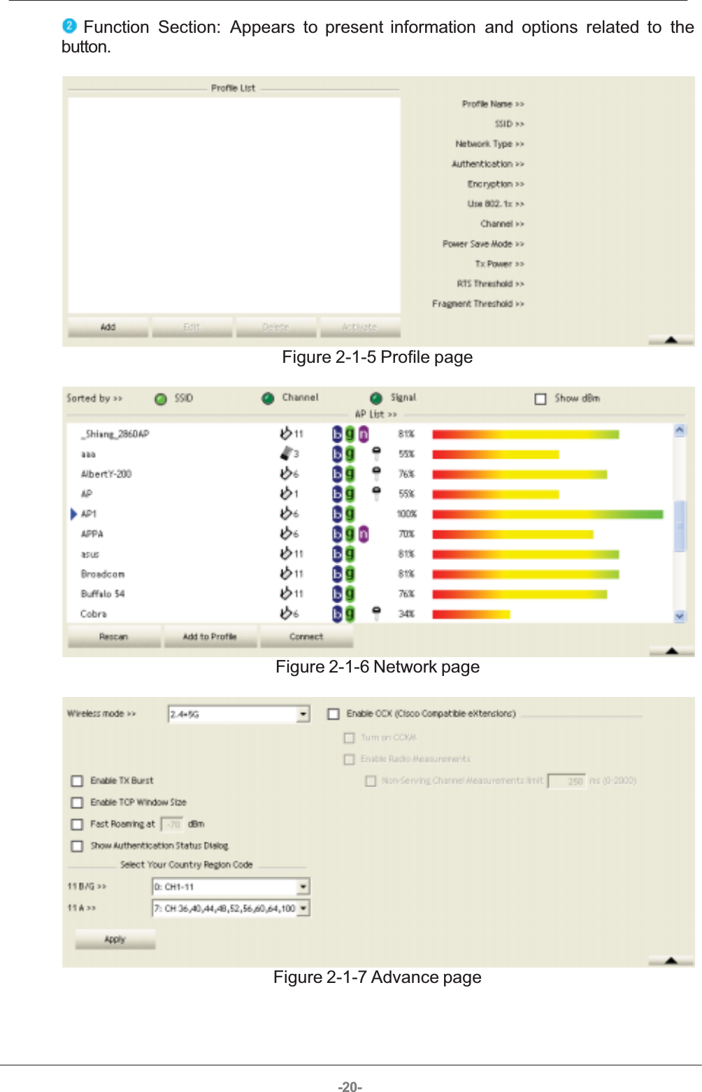 -20- Function  Section:  Appears  to  present  information  and  options  related  to  thebutton. Figure 2-1-5 Profile page Figure 2-1-6 Network page Figure 2-1-7 Advance page 