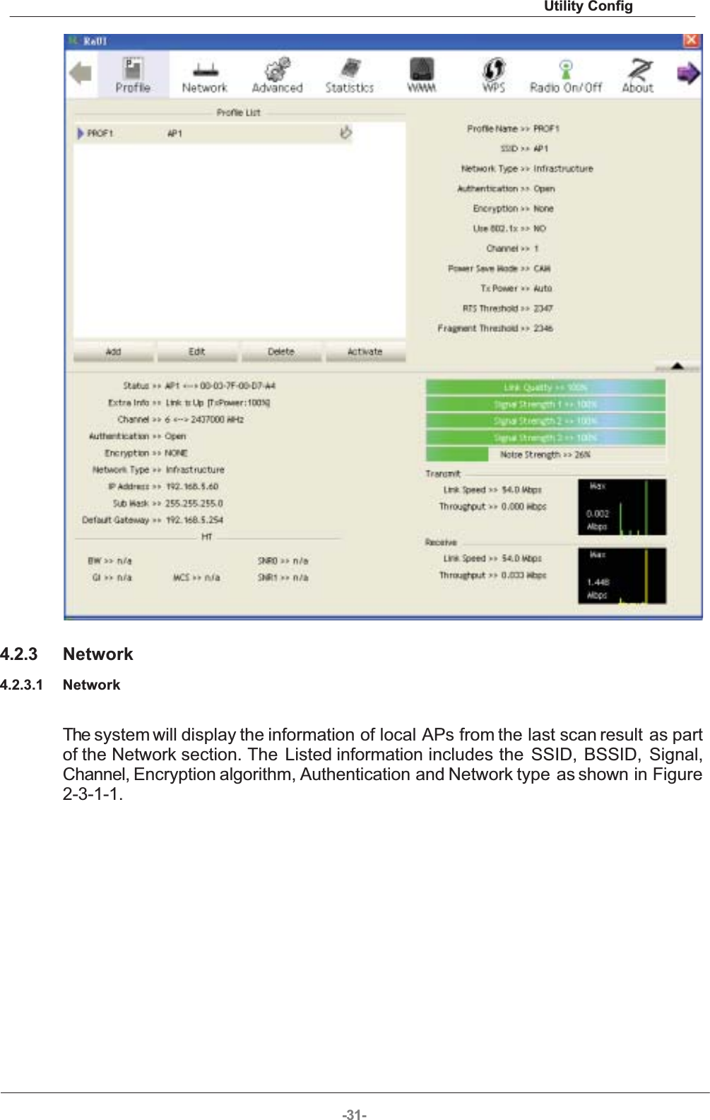 Utility Config-31-4.2.3 Network4.2.3.1 NetworkThe system will display the information of local APs from the last scan result as partof the  Network section.  The  Listed  information  includes  the  SSID,  BSSID,  Signal,Channel, Encryption algorithm, Authentication and Network type  as shown in Figure2-3-1-1. 