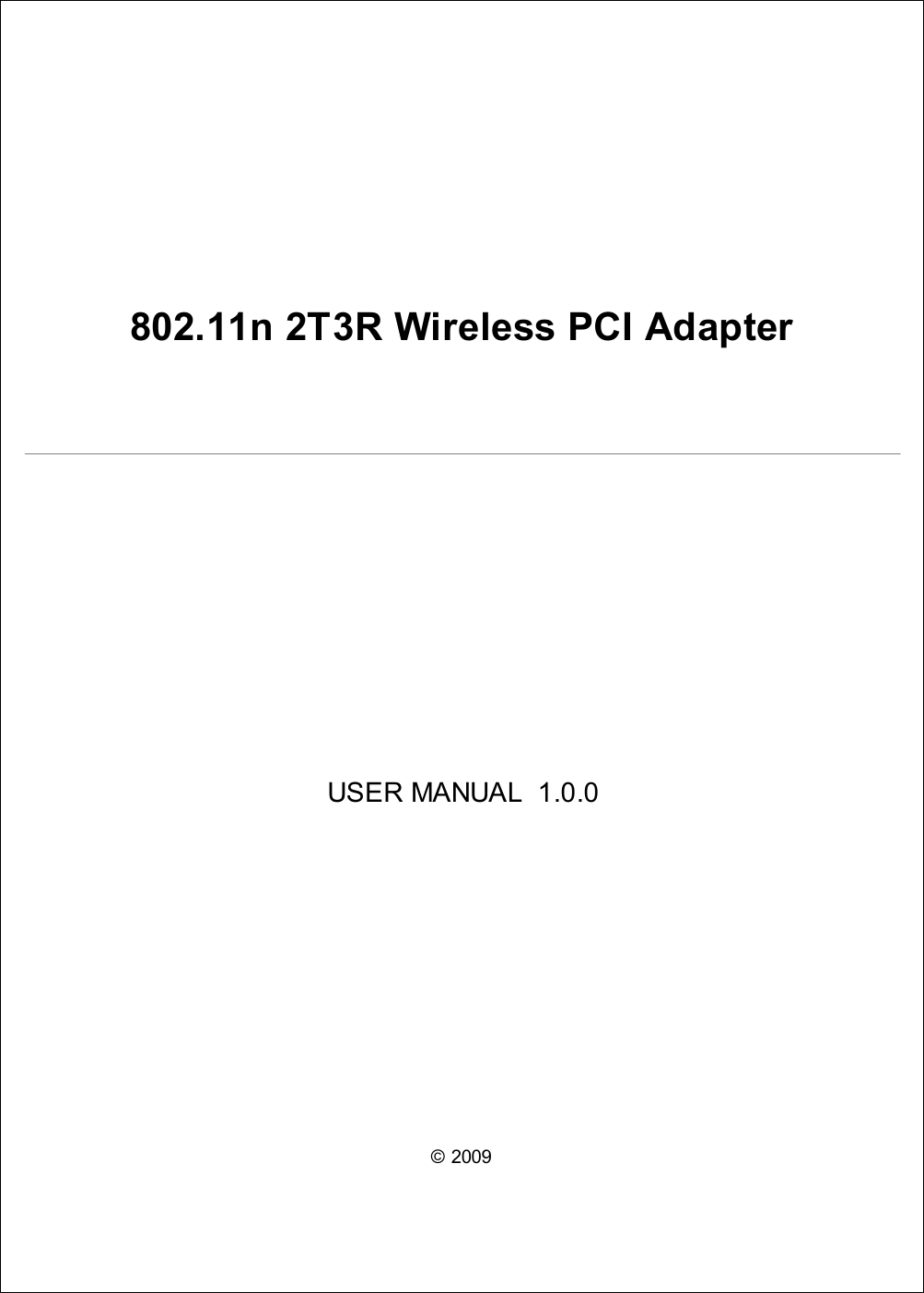 © 2009802.11n 2T3R Wireless PCI AdapterUSER MANUAL  1.0.0