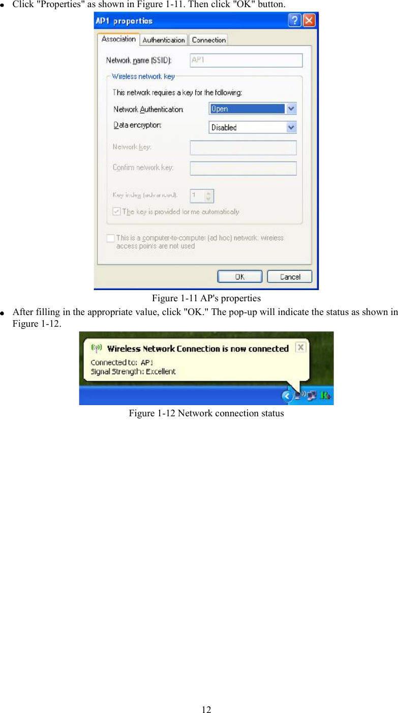 Click &quot;Properties&quot; as shown in Figure 1-11. Then click &quot;OK&quot; button. Figure 1-11 AP&apos;s properties After filling in the appropriate value, click &quot;OK.&quot; The pop-up will indicate the status as shown in Figure 1-12. Figure 1-12 Network connection status 12