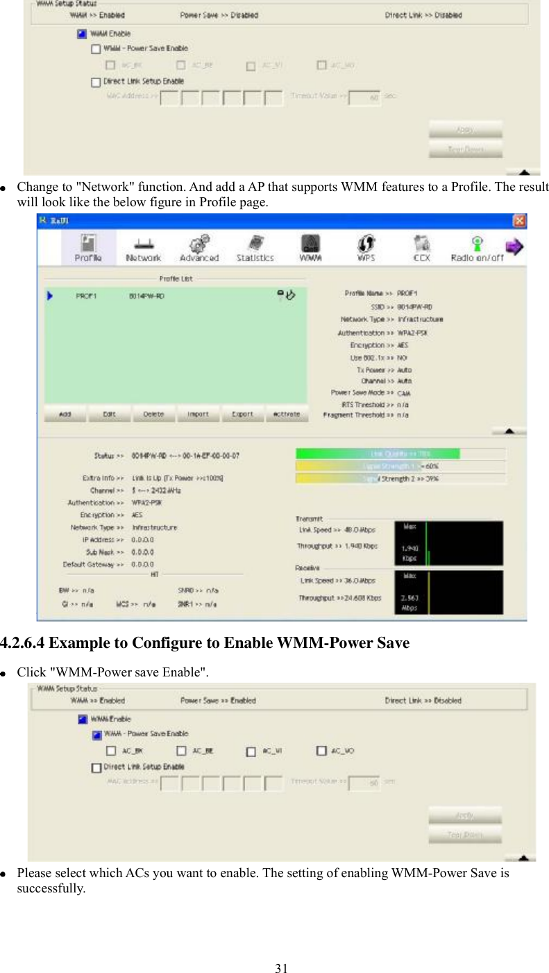 Change to &quot;Network&quot; function. And add a AP that supports WMM features to a Profile. The result will look like the below figure in Profile page. 4.2.6.4Example to Configure to Enable WMM-Power Save Click &quot;WMM-Power save Enable&quot;. Please select which ACs you want to enable. The setting of enabling WMM-Power Save is successfully. 31