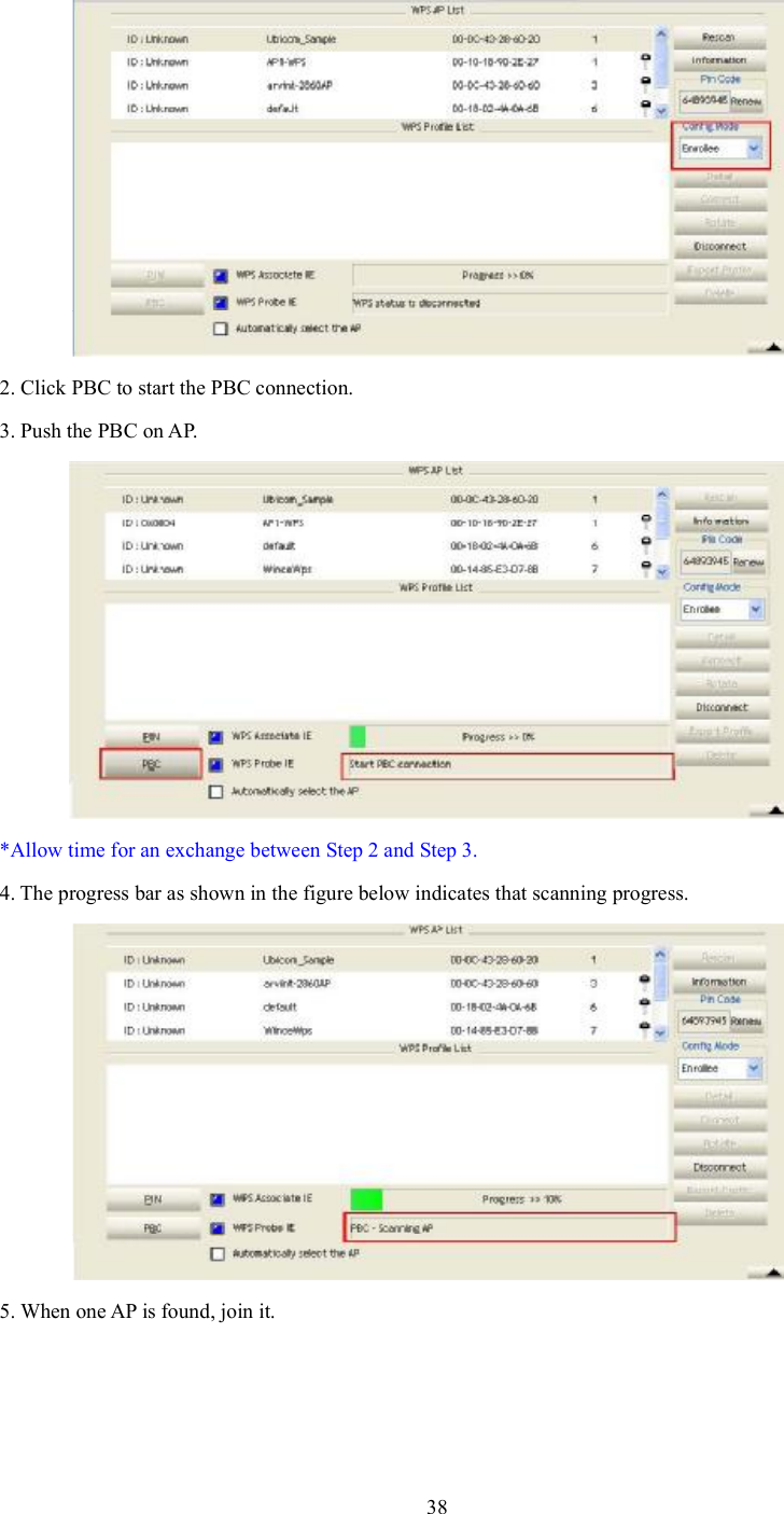 2. Click PBC to start the PBC connection. 3. Push the PBC on AP. *Allow time for an exchange between Step 2 and Step 3.4. The progress bar as shown in the figure below indicates that scanning progress. 5. When one AP is found, join it. 38