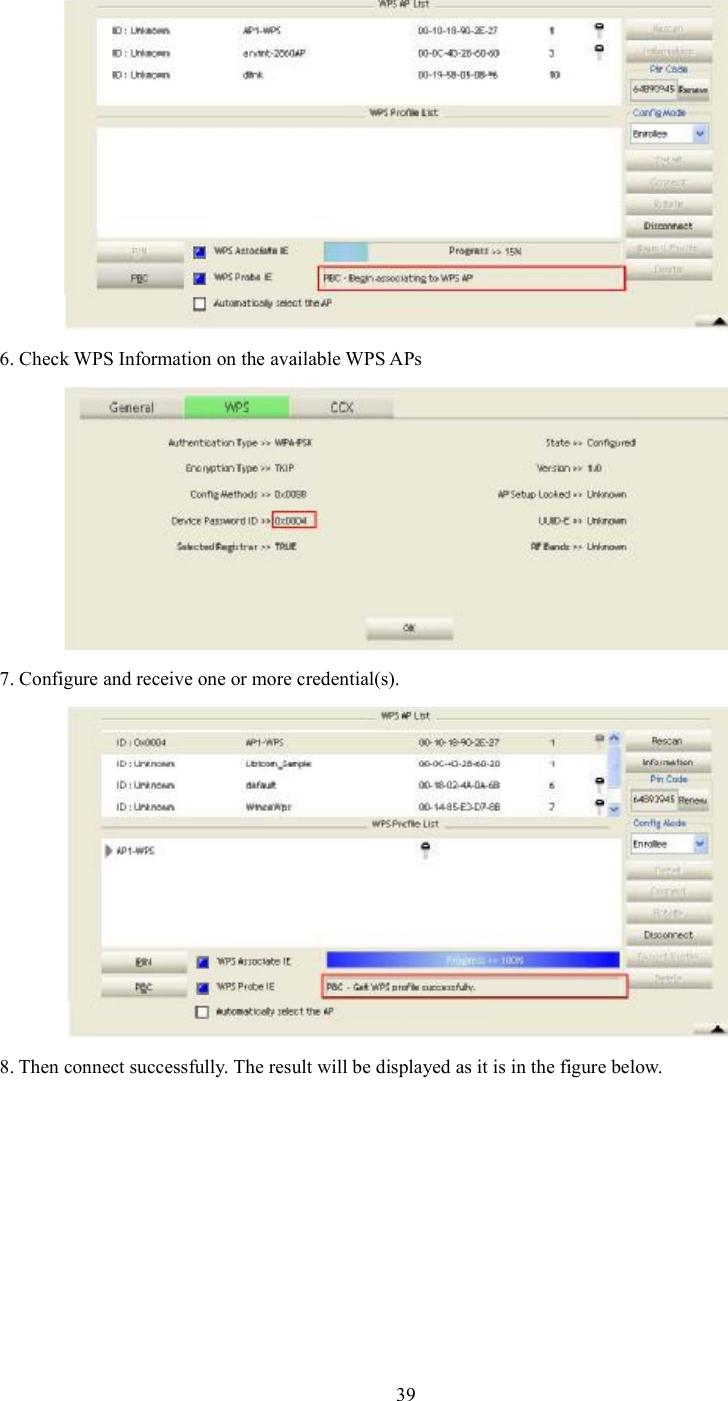 6. Check WPS Information on the available WPS APs 7. Configure and receive one or more credential(s). 8. Then connect successfully. The result will be displayed as it is in the figure below. 39
