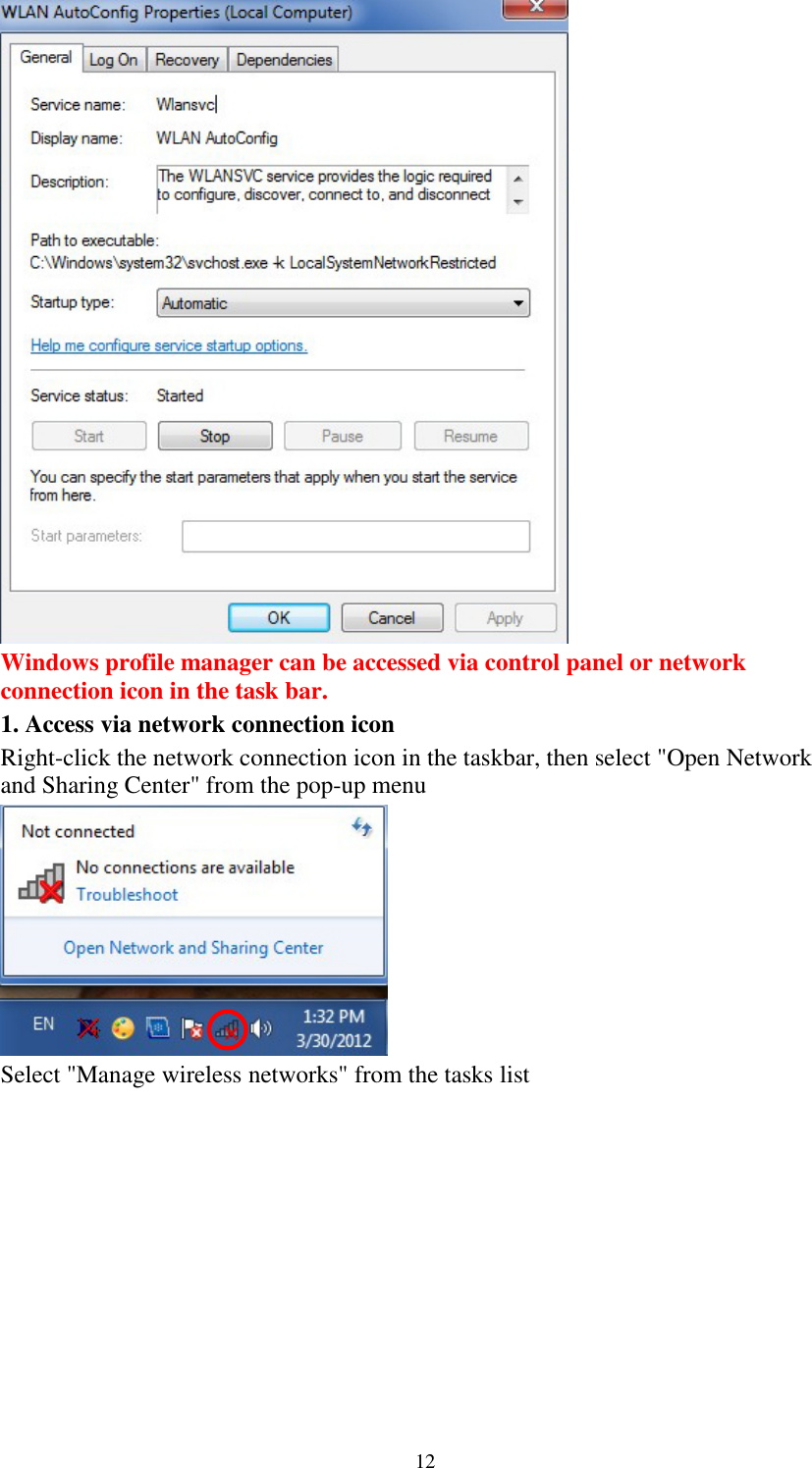 12Windows profile manager can be accessed via control panel or networkconnection icon in the task bar.1. Access via network connection iconRight-click the network connection icon in the taskbar, then select &quot;Open Networkand Sharing Center&quot; from the pop-up menuSelect &quot;Manage wireless networks&quot; from the tasks list