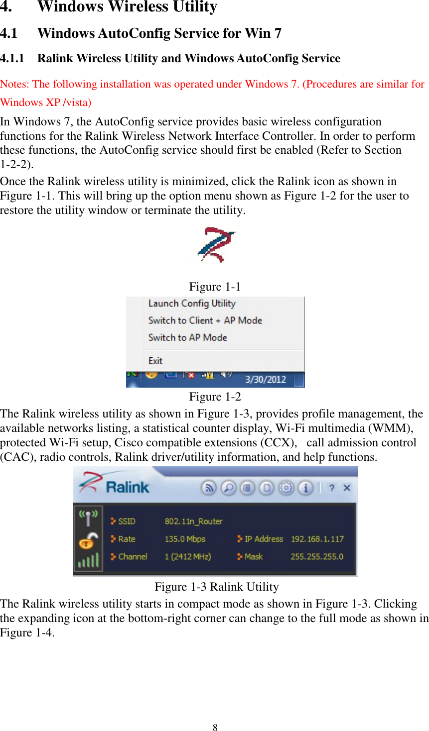 84. Windows Wireless Utility4.1 Windows AutoConfig Service for Win 74.1.1 Ralink Wireless Utility and Windows AutoConfig ServiceNotes: The following installation was operated under Windows 7. (Procedures are similar forWindows XP /vista)In Windows 7, the AutoConfig service provides basic wireless configurationfunctions for the Ralink Wireless Network Interface Controller. In order to performthese functions, the AutoConfig service should first be enabled (Refer to Section1-2-2).Once the Ralink wireless utility is minimized, click the Ralink icon as shown inFigure 1-1. This will bring up the option menu shown as Figure 1-2 for the user torestore the utility window or terminate the utility.Figure 1-1Figure 1-2The Ralink wireless utility as shown in Figure 1-3, provides profile management, theavailable networks listing, a statistical counter display, Wi-Fi multimedia (WMM),protected Wi-Fi setup, Cisco compatible extensions (CCX), call admission control(CAC), radio controls, Ralink driver/utility information, and help functions.Figure 1-3 Ralink UtilityThe Ralink wireless utility starts in compact mode as shown in Figure 1-3. Clickingthe expanding icon at the bottom-right corner can change to the full mode as shown inFigure 1-4.