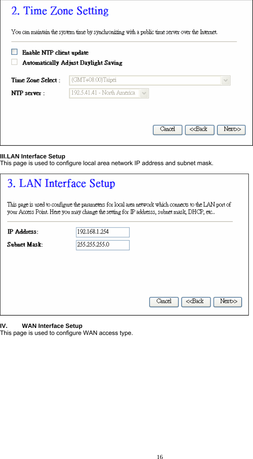   III. LAN Interface Setup This page is used to configure local area network IP address and subnet mask.    IV.  WAN Interface Setup This page is used to configure WAN access type.      16