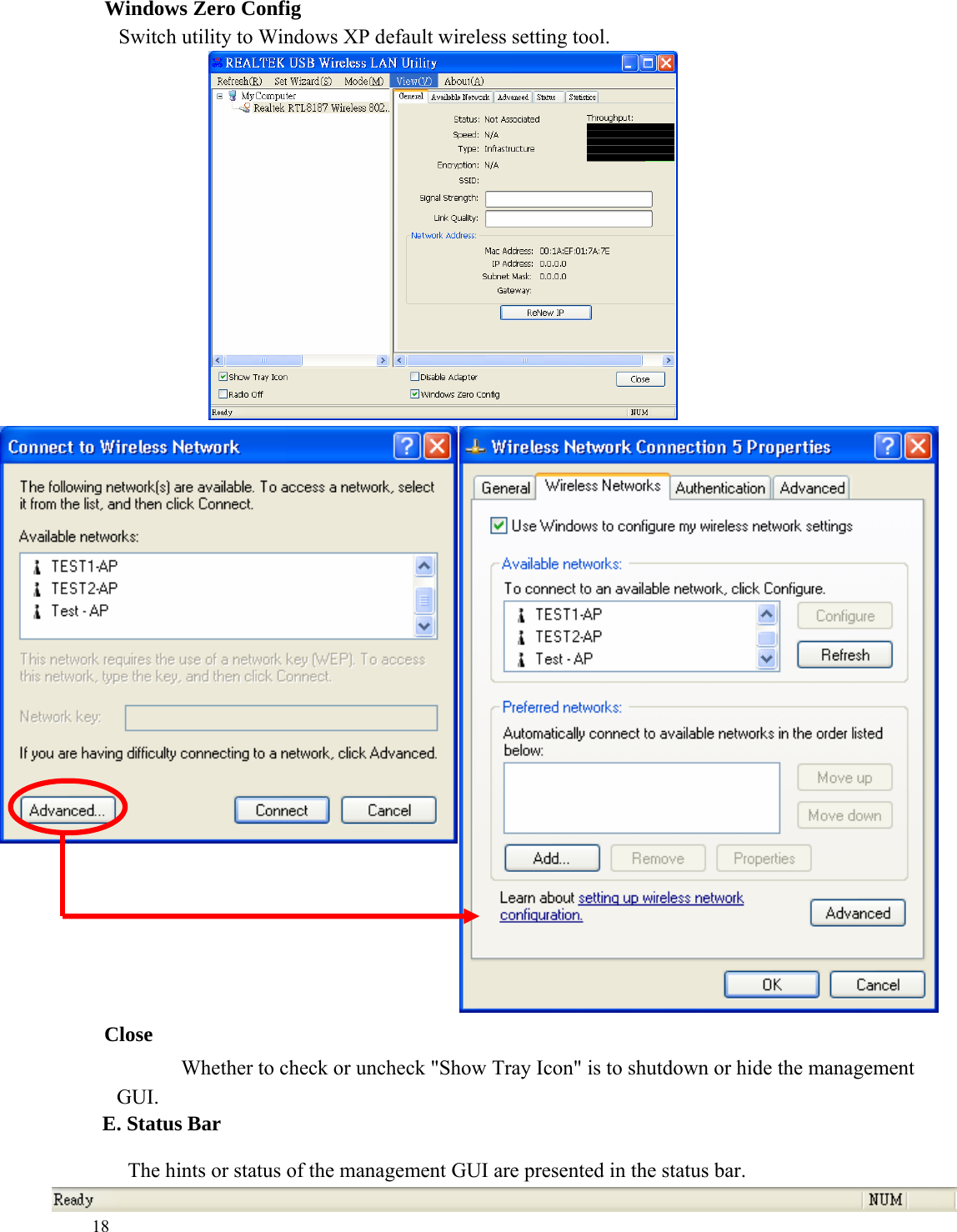 Windows Zero Config Switch utility to Windows XP default wireless setting tool.                        Close Whether to check or uncheck &quot;Show Tray Icon&quot; is to shutdown or hide the management GUI. E. Status Bar  The hints or status of the management GUI are presented in the status bar.  18 