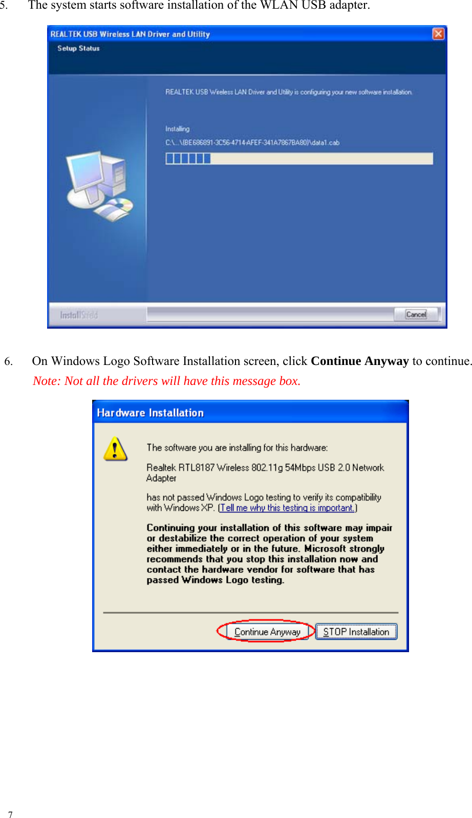  5.  The system starts software installation of the WLAN USB adapter.                              6.  On Windows Logo Software Installation screen, click Continue Anyway to continue.    Note: Not all the drivers will have this message box.                                      7 