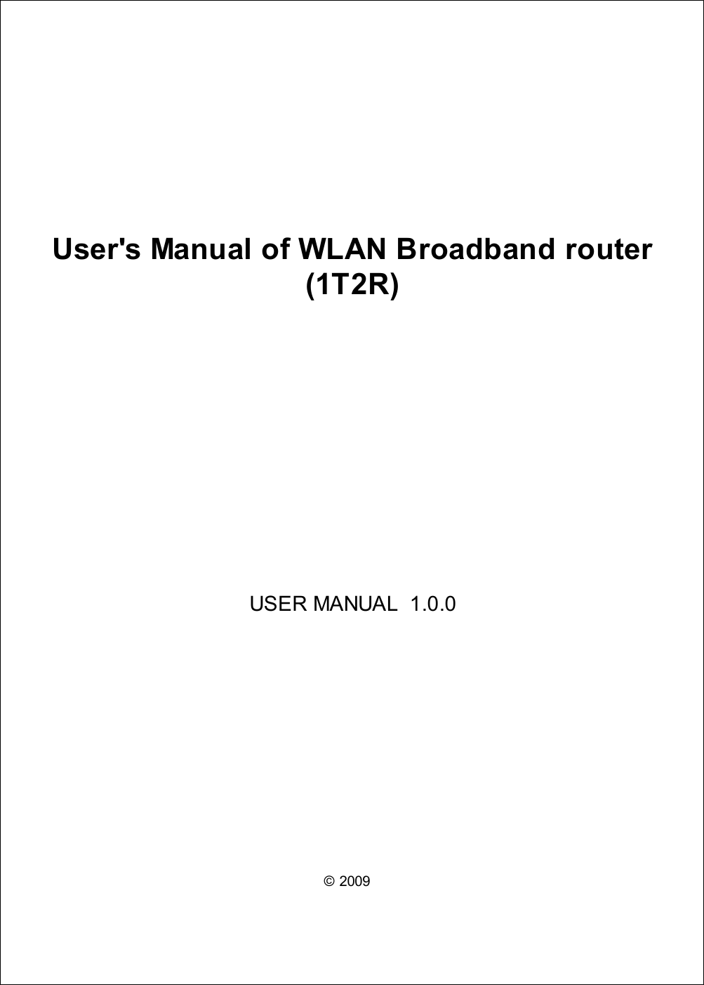 © 2009  User&apos;s Manual of WLAN Broadband router(1T2R)USER MANUAL  1.0.0