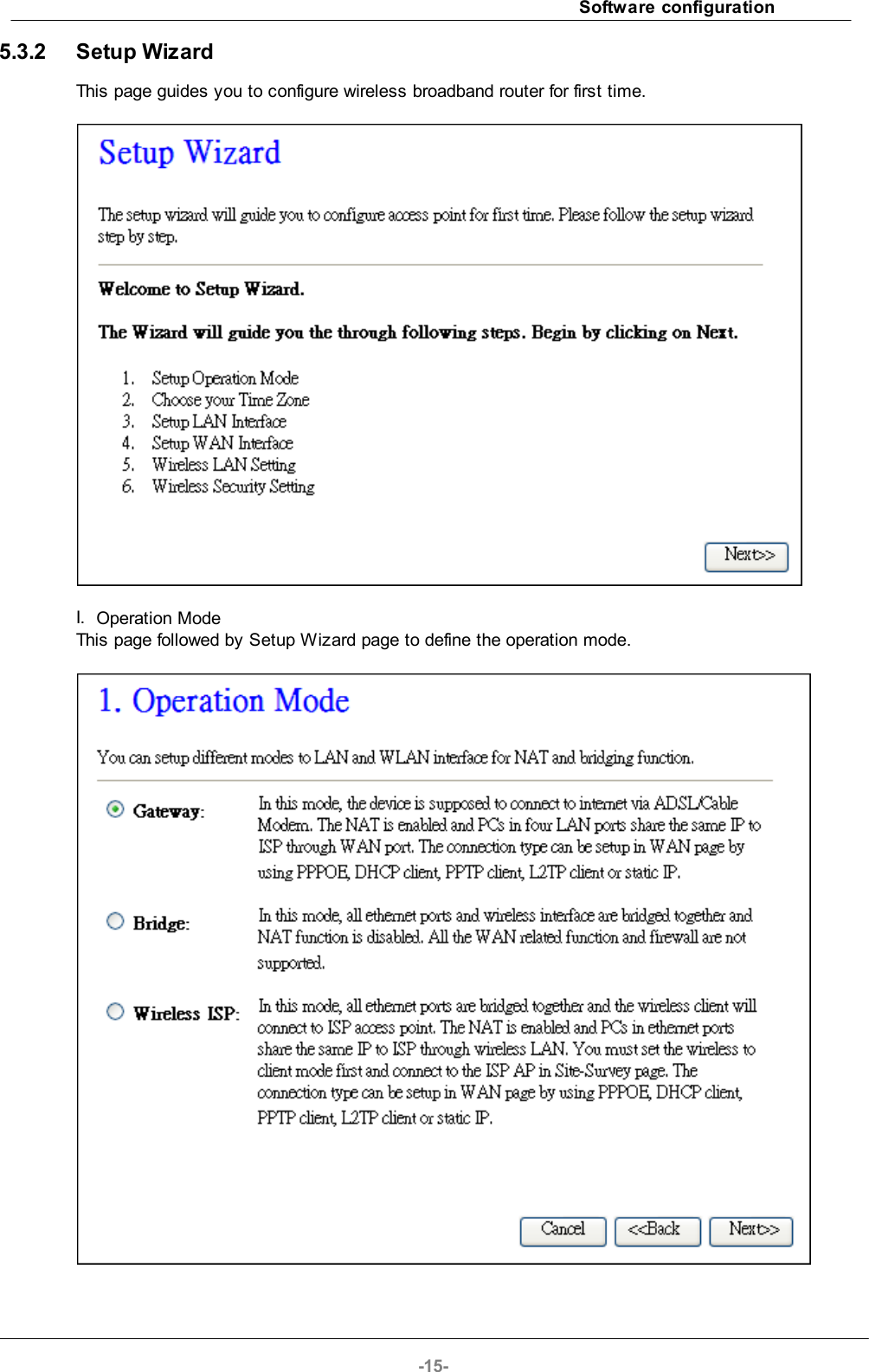 Software configuration-15-5.3.2 Setup WizardThis page guides you to configure wireless broadband router for first time.I. Operation ModeThis page followed by Setup Wizard page to define the operation mode.