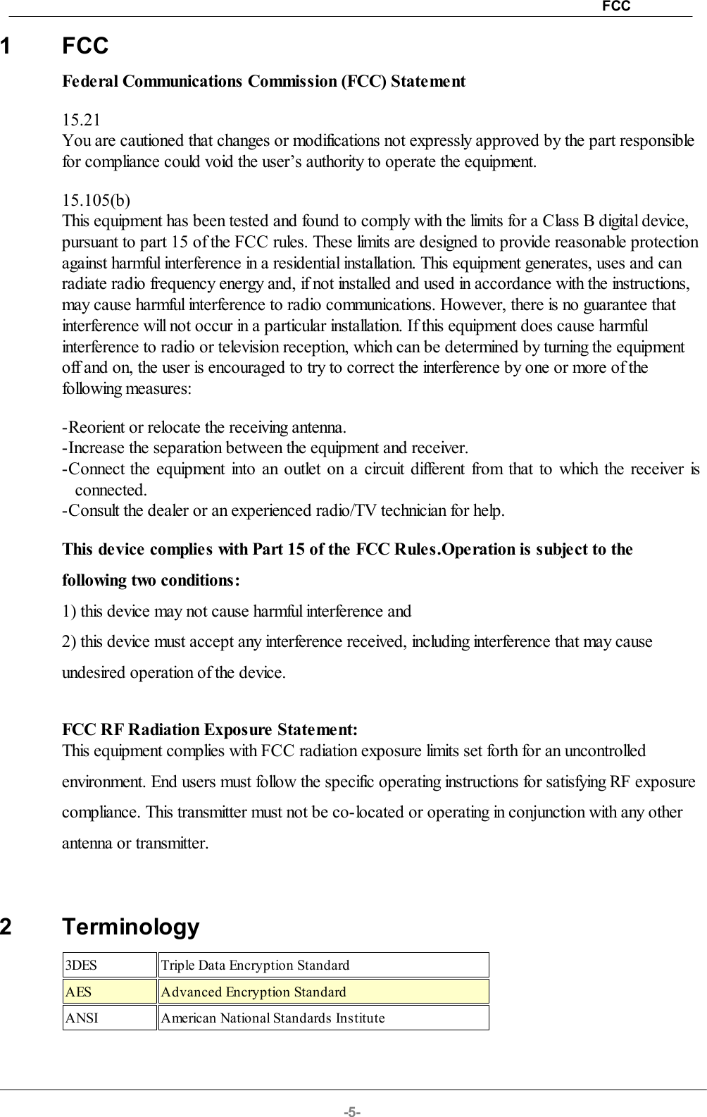 FCC-5-1 FCCFederal Communications Commission (FCC) Statement15.21You are cautioned that changes or modifications not expressly approved by the part responsiblefor compliance could void the user’s authority to operate the equipment.15.105(b)This equipment has been tested and found to comply with the limits for a Class B digital device,pursuant to part 15 of the FCC rules. These limits are designed to provide reasonable protectionagainst harmful interference in a residential installation. This equipment generates, uses and canradiate radio frequency energy and, if not installed and used in accordance with the instructions,may cause harmful interference to radio communications. However, there is no guarantee thatinterference will not occur in a particular installation. If this equipment does cause harmfulinterference to radio or television reception, which can be determined by turning the equipmentoff and on, the user is encouraged to try to correct the interference by one or more of thefollowing measures:-Reorient or relocate the receiving antenna.-Increase the separation between the equipment and receiver.-Connect the equipment into an outlet on a circuit different from that to which the receiver isconnected.-Consult the dealer or an experienced radio/TV technician for help.This device complies with Part 15 of the FCC Rules.Operation is subject to thefollowing two conditions:1) this device may not cause harmful interference and2) this device must accept any interference received, including interference that may causeundesired operation of the device.FCC RF Radiation Exposure Statement:This equipment complies with FCC radiation exposure limits set forth for an uncontrolledenvironment. End users must follow the specific operating instructions for satisfying RF exposurecompliance. This transmitter must not be co-located or operating in conjunction with any otherantenna or transmitter. 2 Terminology3DESTriple Data Encryption StandardAESAdvanced Encryption StandardANSIAmerican National Standards Institute