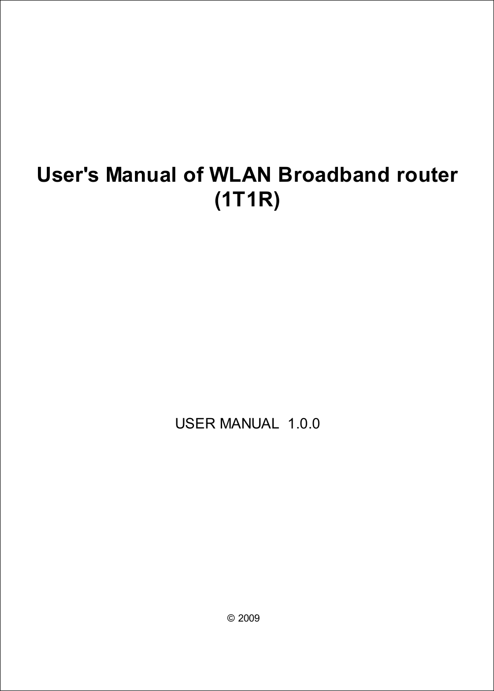 © 2009  User&apos;s Manual of WLAN Broadband router(1T1R)USER MANUAL  1.0.0