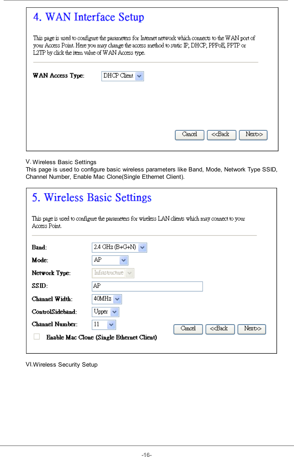 -16-V. Wireless Basic SettingsThis page is used to configure basic wireless parameters like Band, Mode, Network Type SSID,Channel Number, Enable Mac Clone(Single Ethernet Client).VI.Wireless Security Setup
