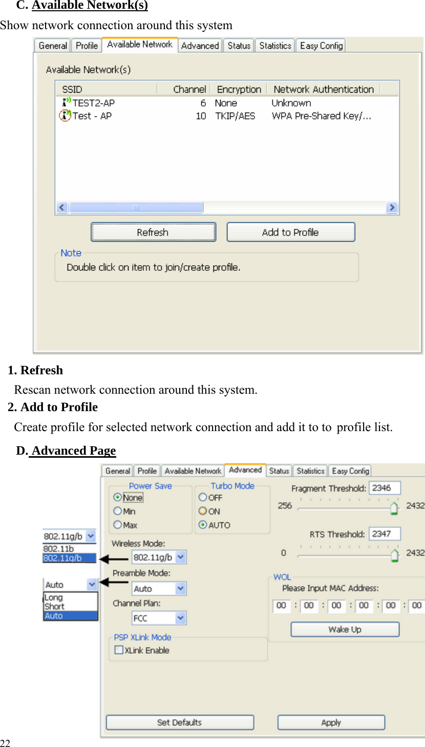    C. Available Network(s)Show network connection around this system                                  1. Refresh Rescan network connection around this system. 2. Add to Profile Create profile for selected network connection and add it to to  profile list. D. Advanced Page                        22 