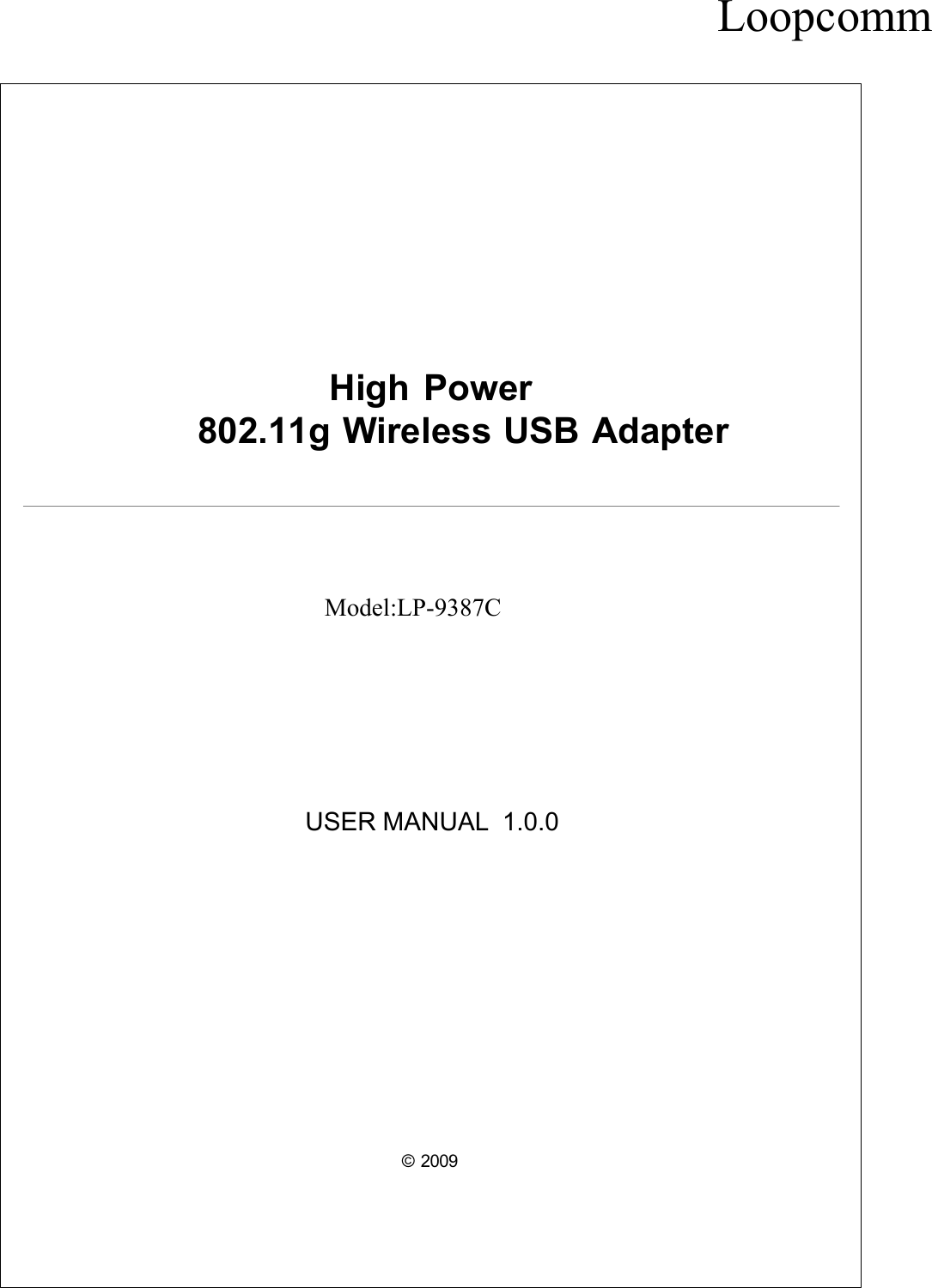 © 2009High Power802.11g Wireless USB AdapterUSER MANUAL  1.0.0Model:LP-9387CLoopcomm