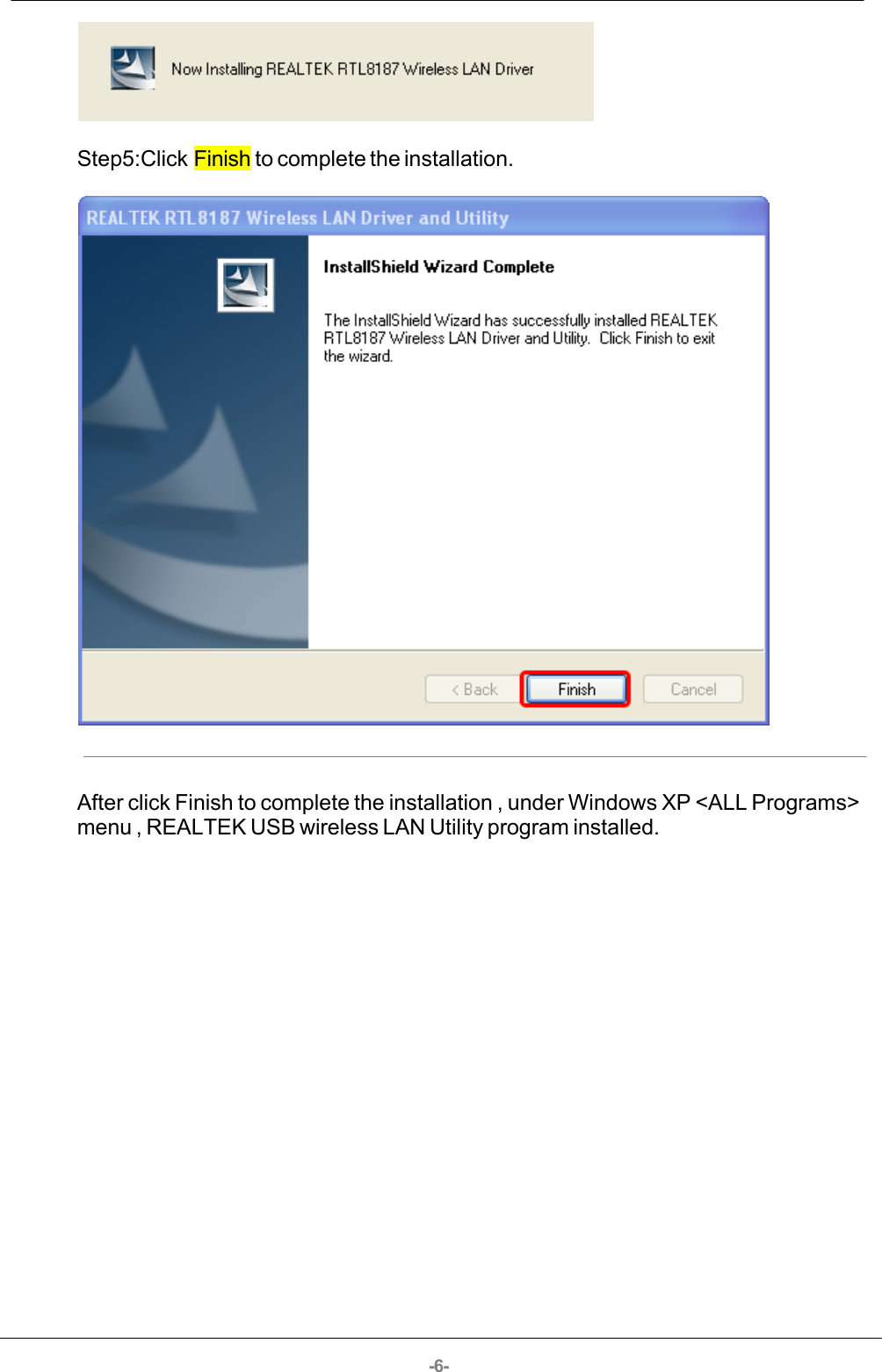 -6-Step5:Click Finish to complete the installation.After click Finish to complete the installation , under Windows XP &lt;ALL Programs&gt;menu , REALTEK USB wireless LAN Utility program installed.