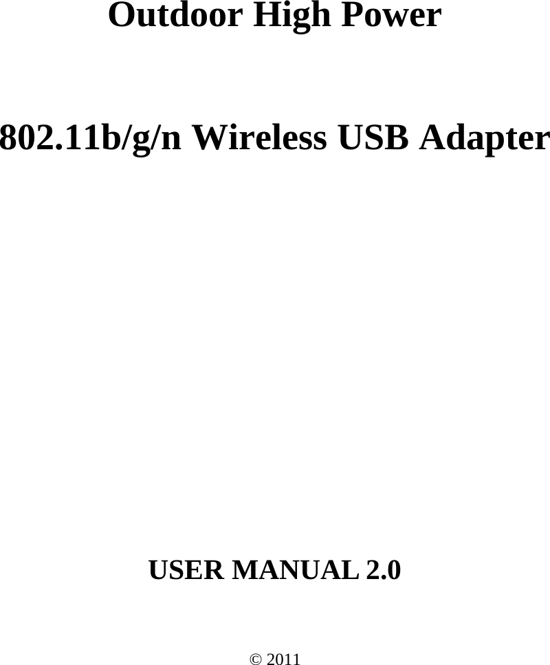    Outdoor High Power 802.11b/g/n Wireless USB Adapter       USER MANUAL 2.0  © 2011  
