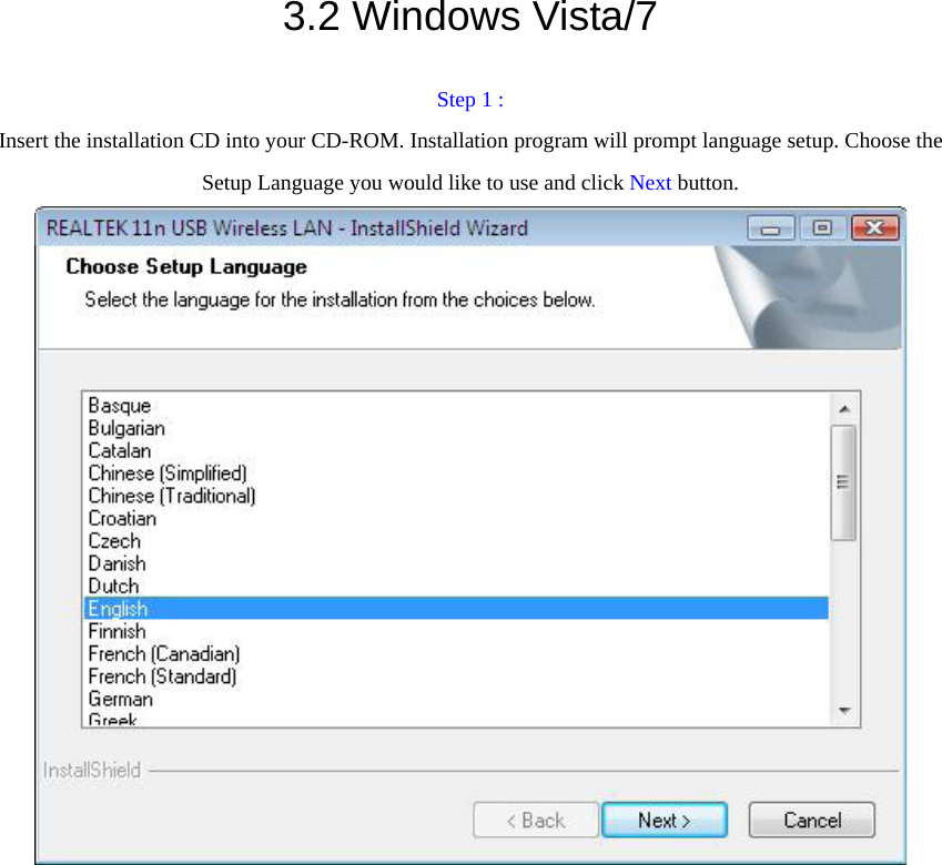 3.2 Windows Vista/7 Step 1 : Insert the installation CD into your CD-ROM. Installation program will prompt language setup. Choose the Setup Language you would like to use and click Next button.   