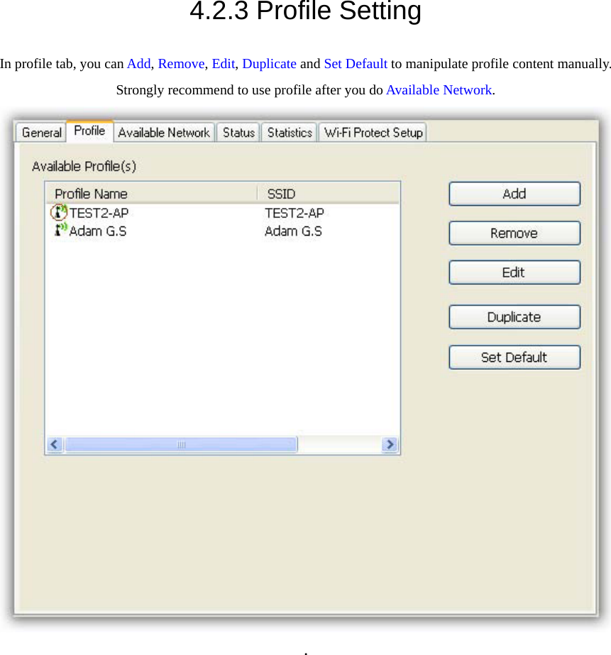 4.2.3 Profile Setting In profile tab, you can Add, Remove, Edit, Duplicate and Set Default to manipulate profile content manually. Strongly recommend to use profile after you do Available Network.  . 
