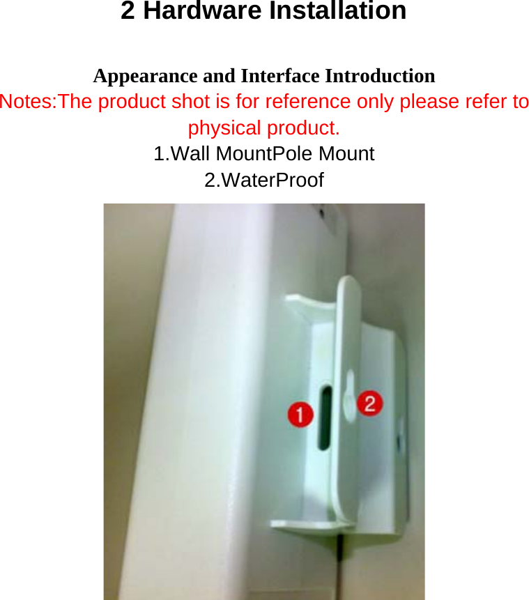 2 Hardware Installation Appearance and Interface Introduction Notes:The product shot is for reference only please refer to physical product. 1.Wall MountPole Mount 2.WaterProof   
