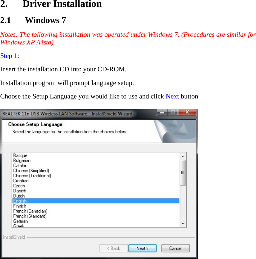 2. Driver Installation 2.1 Windows 7 Notes: The following installation was operated under Windows 7. (Procedures are similar for Windows XP /vista) Step 1: Insert the installation CD into your CD-ROM.   Installation program will prompt language setup.   Choose the Setup Language you would like to use and click Next button   